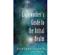 Sahvanna Arienta Lightworker'S Guide to the Astral Realm (Tascabile)