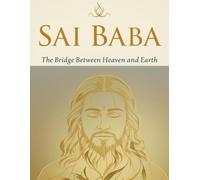 Sai Baba: The Bridge Between Heaven and Earth