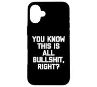 Sai che sono tutte stronzate, giusto? - Divertente dire sarcastico Custodia per iPhone 16 Plus