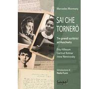 Sai che tornerò. Tre grandi scrittrici ad Auschwitz: Irène Némirovsky, Gertrud Kolmar, Etty Hillesum