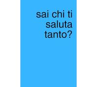 Sai chi ti saluta tanto?: Agenda quaderno a pagine bianche perfetta per piani segreti, liste e scarabocchi