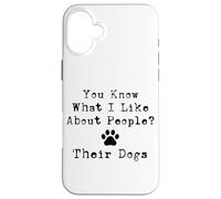 Sai cosa mi piace delle persone? I loro cani Custodia per iPhone 16 Plus