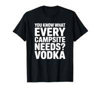 Sai di Cosa ha Bisogno Ogni Campeggio? Vodka Maglietta
