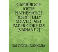 Sai Gopal Sunka Cambridge IGCSE Mathematics [0580] Fully Solved Past (Tascabile)