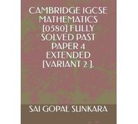 Sai Gopal Sunka Cambridge IGCSE Mathematics [0580] Fully Solved Past (Tascabile)