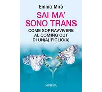 Sai ma' sono trans. Come sopravvivere al coming out di un(a) figlio(a)