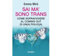 Libri Mirò Emma - Sai Ma' Sono Trans. Come Sopravvivere Al Coming Out Di Un(A) F