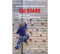 Sai osare. Genitori e figli alla conquista dell’autostima