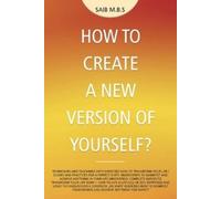 Saib M B S How to Create a New Version of Yourself? (Tascabile)