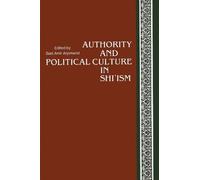 Saïd Amir Arjomand Authority and Political Culture in Shi'ism (Tascabile)