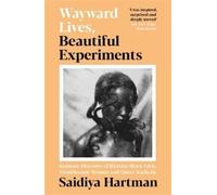 Saidiya Hartman Wayward Lives, Beautiful Experiments (Tascabile)