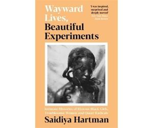Saidiya Hartman Wayward Lives, Beautiful Experiments (Tascabile)