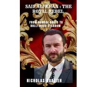 SAIF ALI KHAN : THE ROYAL REBEL: From Nawabi Roots to Bollywood Stardom