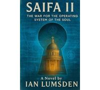 SAIFA II: The War for the Operating System of the Soul. A Mind-Bending Techno-Thriller on Engineered Beliefs in a Future Where the Human Soul Is the Ultimate Battlefield.