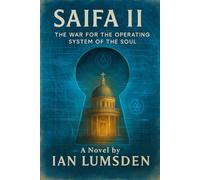 SAIFA II: The War for the Operating System of the Soul. A Mind-Bending Techno-Thriller on Engineered Beliefs in a Future Where the Human Soul Is the Ultimate Battlefield.