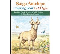 Saiga Antelope Coloring Book for All Ages: Realistic, Cute & Relaxing Wildlife Designs for Kids, Teens and Adults: 50 Detailed and Easy-to-Color Pages Featuring the Unique Saiga Antelope for Creativity, Stress Relief and Educational Fun