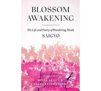 Blossom Awakening: The Life and Poetry of Wandering Monk Saigyo