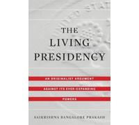 Saikrishna Bangalore Prakash The Living Presidency (Copertina rigida)