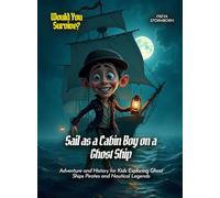 Sail as a Cabin Boy on a Ghost Ship: Adventure and History for Kids Exploring Ghost Ships Pirates and Nautical Legends