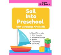 Sail Into Preschool with Language Arts: A Preschool Readiness Workbook of phonics, alphabet knowledge, print concepts, writing and vocabulary for ages 3-4 years