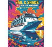 Sail & Shade: A Cruise Ship Color by Number Adventure:: Stress Relief Ocean Voyage Coloring Book