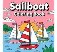 Sailboat Coloring Book: A Fun and Relaxing Coloring Book for Kids, Teens and Adults Featuring Peaceful Sailboats, Ocean Adventures and Nautical Scenes for Creativity and Calm