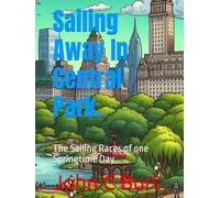 Sailing Away In Central Park.: The Sailing Races of one Springtime Day.