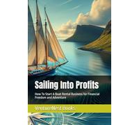 Sailing Into Profits: How To Start A Boat Rental Business for Financial Freedom and Adventure