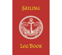 Sailing Log Book: Voyage Journal for Recording Trips, Weather and Navigation Details, an essential Sailing Companion for Skippers, Yacht Owners, Captains and Crew