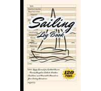 Sailing Log Book: Voyage Journal for Sailboat Owners - Record Navigation Details, Weather Conditions, and Memorable Moments on Your Sailing Adventures