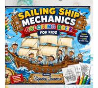 Sailing Ship Mechanics Coloring Book for Kids: Discover How Wind-Powered Ships Work - Sails, Ropes, Anchors and Navigation