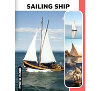 Sailing Ship Photo Book: Nautical Adventure Images Featuring Majestic Tall Ships And Historic Sailing Vessels In Captivating Photography Collection For Sea Lovers