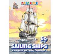 Sailing Ships - A Majestic Coloring Experience - Color Me: A Detailed Coloring Book Featuring Large-Scale Sailing Vessels for Adults and Enthusiasts