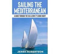Sailing the Mediterranean: A Guide through the Sea & how it's done right!