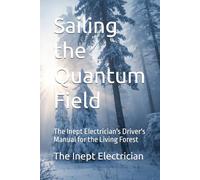 Sailing the Quantum Field: The Inept Electrician's Driver's Manual for the Living Forest