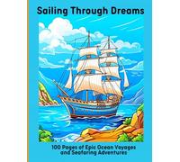 Sailing Through Dreams: 100 Pages of Epic Ocean Voyages and Seafaring Adventures