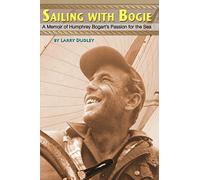 Sailing With Bogie: A Memoir of Humphrey Bogart's Passion for the Sea