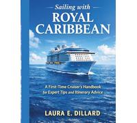 SAILING WITH ROYAL CARIBBEAN: A First-Time Cruiser’s Handbook for Expert Tips and Itinerary Advice