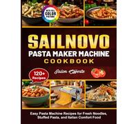 Sailnovo Pasta Maker Machine Cookbook: Easy Pasta Machine Recipes for Fresh Noodles, Stuffed Pasta, and Italian Comfort Food