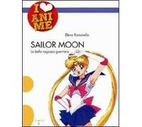 Sailor Moon. La bella ragazza guerriera. Ediz. illustrata