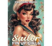 Sailor Pin-Up Girls Coloring Book: Creative Coloring pages featuring Sweetheart and Nautical Artwork for All Ages Calm and Inspiration