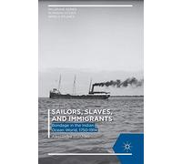 Sailors, Slaves, and Immigrants: Bondage in the Indian Ocean World, 1750-1914