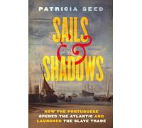 Sails and Shadows : How the Portuguese Opened the Atlantic and Launched the Slave Trade