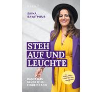 Saina Bayatpour Steh auf und leuchte - Damit das Glück dich finden k (Tascabile)