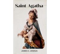 Saint Agatha: Biography and nine days novena, litany, devotions, prayers, reflections, legacy and inspirations of the patron saint of breast cancer Patients