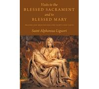Saint Alphonsus Lig Visits to the Blessed Sacrament and to Blessed (Tascabile)