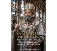 SAINT AMBROSE OF MILAN: Why Emperors Feared Him and Heretics Couldn’t Defeat Him.