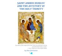 Saint Andrei Rublev and the Mystery of the Holy Trinity