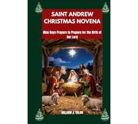 SAINT ANDREW CHRISTMAS NOVENA: Nine Days Prayers To Prepare For The Birth Of Our Lord.