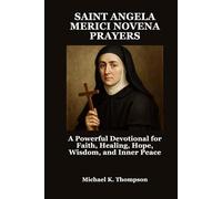 SAINT ANGELA MERICI NOVENA PRAYERS: A Powerful Devotional for Faith, Healing, Hope, Wisdom, and Inner Peace